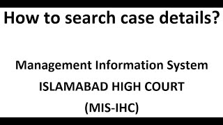 How to Search Case details in Management Information System MIS Islamabad High Court IHC [upl. by Ryann]