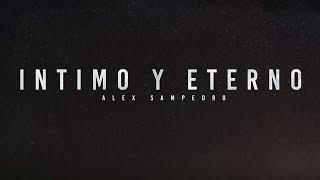 Íntimo y Eterno  Lyric Video  Video Oficial HD  Alex Sampedro [upl. by Lilak]