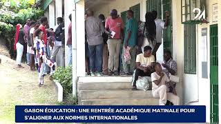 GABON ÉDUCATION UNE RENTRÉE ACADÉMIQUE MATINALE POUR SALIGNER AUX NORMES INTERNATIONALES [upl. by Noned]