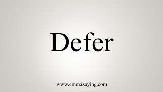 How To Pronounce Defer [upl. by Cope]