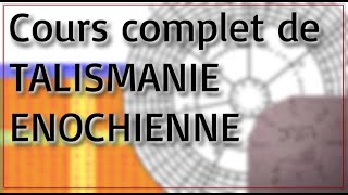 COURS COMPLET DE TALISMANIE ENOCHIENNE [upl. by Lynus]