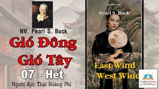 GIÓ ĐÔNGGIÓ TÂY Mỹ Tập 07  Hết TG Nữ văn sĩ Pearl S Buck Người đọc Thái Hoàng Phi [upl. by Naeruat]