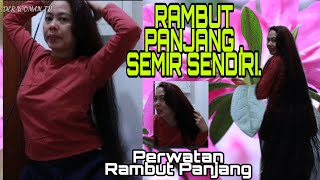 CARA SEMIR RAMBUT PANJANG SEDIRIHasilnya RataTKW Rambut panjang [upl. by Anyehs]