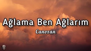 Canozan  Ağlama Ben Ağlarım sözlerilyrics [upl. by Farro]