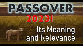 Passover 2023  Its Meaning and Relevance [upl. by Lilac]