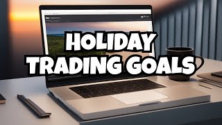 Trading Holidays Staying Focused on Trading Goals [upl. by Aracaj35]