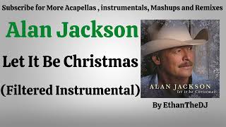 Alan Jackson  Let It Be Christmas Filtered Instrumental [upl. by Oliana]