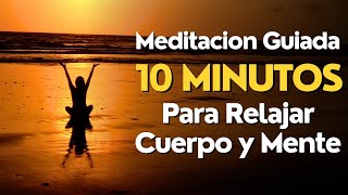 Meditacion Guiada 10 MINUTOS para RELAJAR CUERPO y MENTE [upl. by Zaneta]