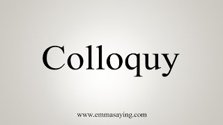 How To Say Colloquy [upl. by Yolanda]