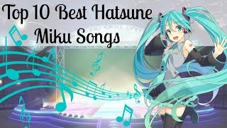 Top 10 Best Hatsune Miku Songs [upl. by Carlisle89]