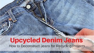 Upcycled Denim Jeans  How to Deconstruct Jeans for Recycling Projects [upl. by Eleets]