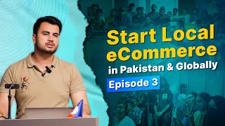 Start your Local eCommerce in Pakistan amp Globally  Episode 3 [upl. by Nnod]