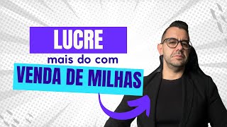 As duas formas para LUCRAR mais do que VENDENDO MILHAS De 2 a 7 mil por mês [upl. by Annaehr]