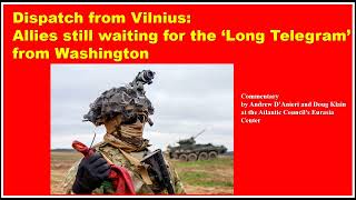 Dispatch from Vilnius Allies still waiting for the ‘Long Telegram’ from Washington [upl. by Ahsal346]