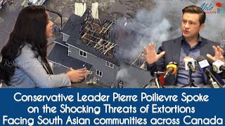 Pierre Poilievre Spoke on the Shocking Threats of Extortions Facing South Asians across Canadaabler [upl. by Goldwin]