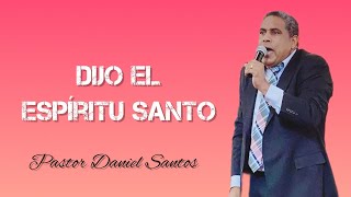 DIJO EL ESPÍRITU SANTO  Pastor Daniel Santos [upl. by Eiddam]