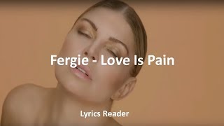 Fergie  Love is pain  Lyrics [upl. by Anyotal]