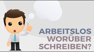 Ich bin arbeitssuchend – worüber soll ich schreiben [upl. by Kirit]