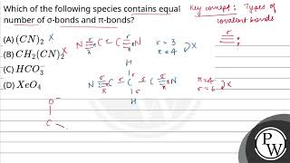 Which of the following species contains equal number of bonds and bonds [upl. by Assirolc]