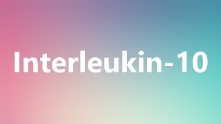 Interleukin10  Medical Meaning and Pronunciation [upl. by Eniksre]