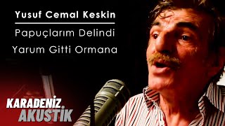 Yusuf Cemal Keskin Pabuçlarım Delindi  Yarum Gitti Ormana [upl. by Laughry161]