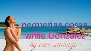 Willie Gonzalez Pequeñas Cosas Audio [upl. by Eanod513]