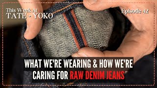 What Were Wearing amp How Were Caring For Raw Denim Jeans  This Week At Tate  Yoko Ep 42 [upl. by Naylor]