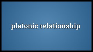 Platonic relationship Meaning [upl. by Nueormahc405]