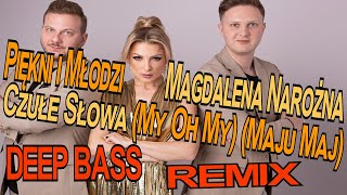 Piękni i Młodzi Magdalena Narożna  Czułe Słowa My Oh My Maju MajDeep Bass Remix NOWOŚĆ 2024 [upl. by Aliekat206]