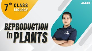 Reproduction in plants  Class 7th  Biology  ALLENOnlinePrograms [upl. by Aernda]