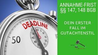 Dein erster Fall im Gutachtenstil  Berechnung der Annahmefrist nach §§ 147 148 BGB [upl. by Rifkin]