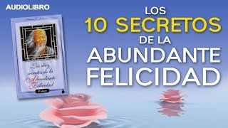 Los 10 SECRETOS DE LA ABUNDANTE FELICIDAD AUDIOLIBRO COMPLETO PRIMERA PARTE [upl. by Enellek]