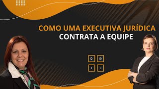 Como uma executiva jurídica contrata a equipe  Ft Fabiola Ferro [upl. by Naujad613]