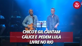 Chico e Gil cantam Cálice e pedem Lula Livre no Rio [upl. by Lucian]