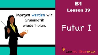 B1  Lesson 39  Futur I  Future Tense in German  Learn German [upl. by Toscano]