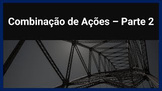 Método dos Estados Limites  Combinação de Ações  Parte 2 [upl. by Siberson]