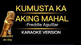 KUMUSTA KA AKING MAHAL with LYRICS by Freddie Aguillar  KARAOKE VERSION kamustakaakingmahal [upl. by Batty]