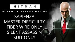 SAPIENZA MASTER DIFFICULTY  FIBER WIRE ONLY  SILENT ASSASSIN SUIT ONLY  HITMAN WOA [upl. by Eisle965]