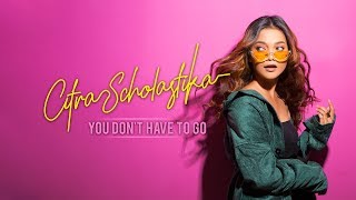 Citra Scholastika  You Dont Have To Go Official Lyric Video [upl. by Ashil]