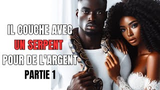 IL COUCHE AVEC UN SERPENT POUR DE LARGENT  Cette histoire va vous choqué conteafricain histoire [upl. by Adirahs]