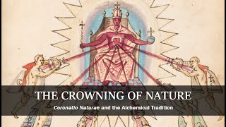 The Crowning of Nature  Coronatio Naturae and the Alchemical Tradition [upl. by Llerahs]