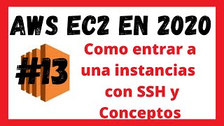 Como entrar a una instancias EC2 con SSH Video 13  AWS Curso del 2020 para principiante [upl. by Htebazileharas]