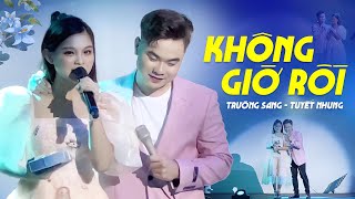 Không giờ rồi anh ngủ đi thôi KHÔNG GIỜ RỒI  Trường Sang Tuyết Nhung song ca cực ngọt [upl. by Noraha225]