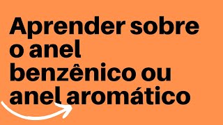 Aprender sobre o benzeno ou anel aromático  método muito fácil [upl. by Ezaria]