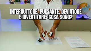 Interruttore Pulsante Deviatore e Invertitore COSA SONO [upl. by Hteboj]