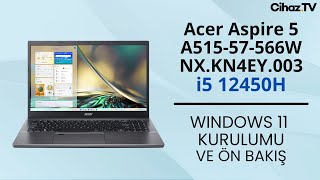 Acer Aspire 5 A51557566W NXKN4EY003 i5 12450H Windows 11 Kurulumu ve Ön İnceleme [upl. by Dole]