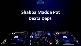 Dexta Daps  Shabba Madda Pot Lyrics [upl. by Isbella895]