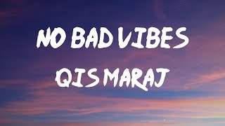 Qis Maraj  no bad vibes Lyrics  No I dont want no want no want no bad vibes [upl. by Zoubek]