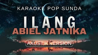 ILANG  ABIEL JATNIKA Karaoke sunda akustik version [upl. by Enrobialc318]