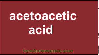 How To Pronounce Acetoacetic Acid [upl. by Domph]